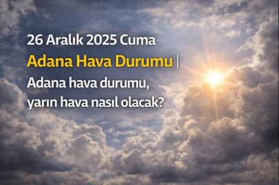 26 Aralık 2025 Cuma Adana Hava Durumu | Adana hava durumu, yarın hava nasıl olacak?