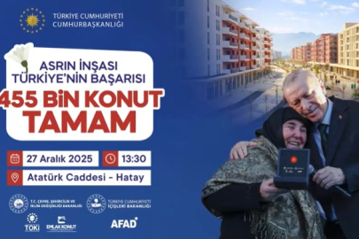 HATAY MERKEZLİ DEV TÖREN: 455 BİN BAĞIMSIZ BÖLÜM İÇİN ANAHTAR TESLİMİ