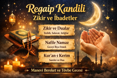 REGAİP KANDİLİ’NDE ÇEKİLECEK ZİKİRLER VE YAPILACAK İBADETLER NELER? REGAİP KANDİLİ’NDE NE YAPILIR?