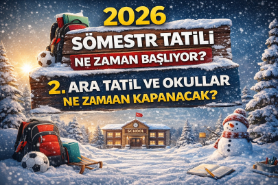 2026 SÖMESTR TATİLİ NE ZAMAN BAŞLIYOR? 2. ARA TATİL VE OKULLAR NE ZAMAN KAPANACAK?