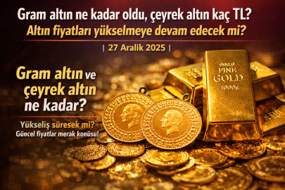 Gram altın ne kadar oldu, çeyrek altın kaç TL? | 27 Aralık 2025