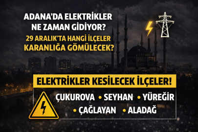 Adana’da elektrikler ne zaman gidiyor? 29 Aralık’ta hangi ilçeler karanlığa gömülecek?