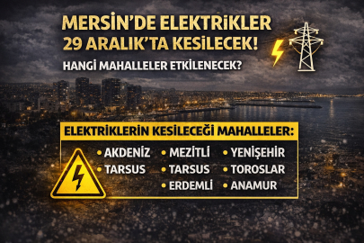 Mersin’de elektrikler 29 Aralık’ta kesilecek! Hangi mahalleler etkilenecek?