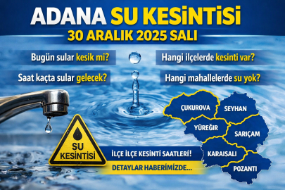 ADANA SU KESİNTİSİ 30 ARALIK 2025 SALI | HANGİ İLÇELERDE SULAR KESİK, SAAT KAÇTA GELECEK?