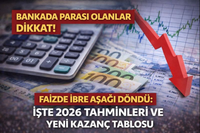 Bankada parası olanlar dikkat! Faizde ibre aşağı döndü: İşte 2026 tahminleri ve yeni kazanç tablosu
