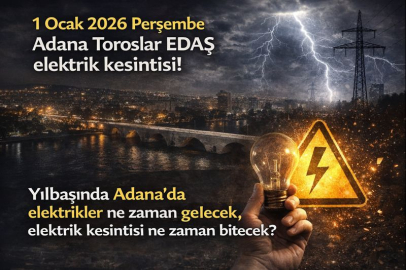 1 Ocak 2026 Perşembe Adana Toroslar EDAŞ elektrik kesintisi! Yılbaşında Adana’da elektrikler ne zaman gelecek, elektrik kesintisi ne zaman bitecek?