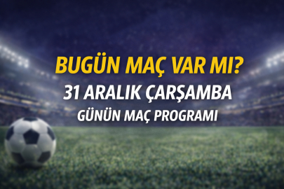 BUGÜN MAÇ VAR MI? 31 ARALIK ÇARŞAMBA BUGÜN KİMİN MAÇI VAR, HANGİ KANALDA?
