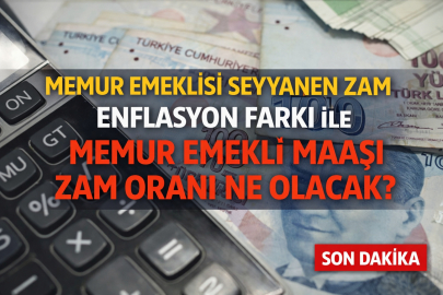 Memur emeklisi seyyanen zam gündemde: enflasyon farkı ile memur emekli maaşı zam oranı ne olacak?
