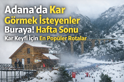 ADANA’DA KAR GÖRMEK İÇİN GİDİLEBİLECEK YERLER