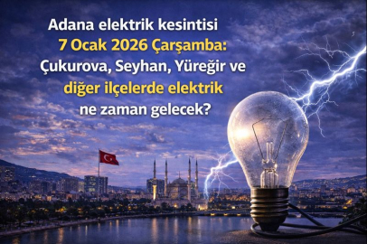 Adana elektrik kesintisi 7 Ocak 2026 Çarşamba: Çukurova, Seyhan, Yüreğir ve diğer ilçelerde elektrik ne zaman gelecek?