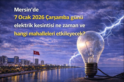 Mersin’de 7 Ocak 2026 Çarşamba günü elektrik kesintisi ne zaman ve hangi mahalleleri etkileyecek?