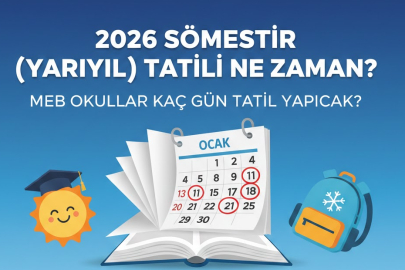 2026 SÖMESTİR (YARIYIL) TATİLİ NE ZAMAN? MEB OKULLAR KAÇ GÜN TATİL YAPACAK?