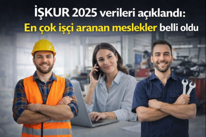İŞKUR 2025 verileri açıklandı: En çok işçi aranan meslekler belli oldu
