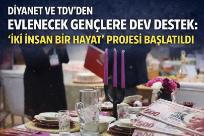 DİYANET VE TDV’DEN EVLENECEK GENÇLERE GERİ ÖDEMESİZ 500 BİN TL YARDIMI BAŞLIYOR