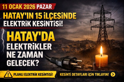 11 Ocak 2026 Pazar günü Hatay'ın 15 ilçesinde elektrik kesintisi! Hatay'da elektrikler ne zaman gelecek?