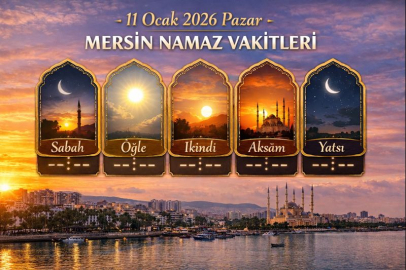 11 Ocak 2026 Pazar Mersin namaz vakitleri: Sabah, öğle, ikindi, akşam ve yatsı ezanı saat kaçta?
