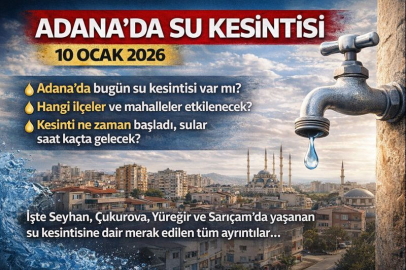 ADANA’DA SU KESİNTİSİ 10 OCAK 2026 | SEYHAN, ÇUKUROVA, YÜREĞİR VE SARIÇAM’DA SULAR NE ZAMAN GELECEK?