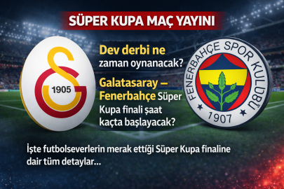 GALATASARAY–FENERBAHÇE SÜPER KUPA FİNALİ HANGİ KANALDA? SAAT KAÇTA BAŞLAYACAK? MUHTEMEL 11'LER