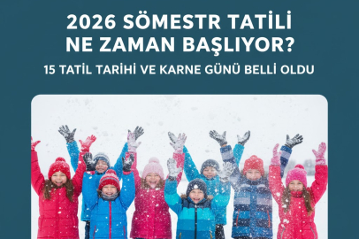 2026 SÖMESTR TATİLİ NE ZAMAN BAŞLIYOR? 15 TATİL TARİHİ VE KARNE GÜNÜ BELLİ OLDU