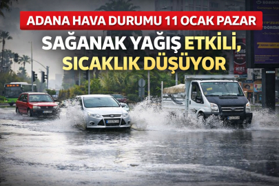 ADANA HAVA DURUMU 11 OCAK PAZAR | SAĞANAK YAĞIŞ ETKİLİ, SICAKLIK DÜŞÜYOR