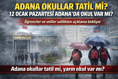 ADANA OKULLAR TATİL Mİ? 12 OCAK PAZARTESİ ADANA’DA OKUL VAR MI?