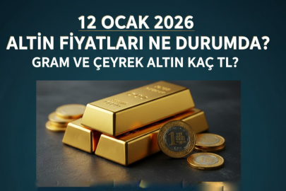 12 OCAK 2026 ALTIN FİYATLARI NE DURUMDA? GRAM VE ÇEYREK ALTIN KAÇ TL?