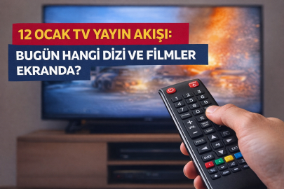 12 OCAK TV YAYIN AKIŞI: BUGÜN HANGİ DİZİ VE FİLMLER EKRANDA?