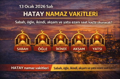 13 Ocak 2026 Salı Hatay namaz vakitleri: Sabah, öğle, ikindi, akşam ve yatsı ezanı saat kaçta okunacak?