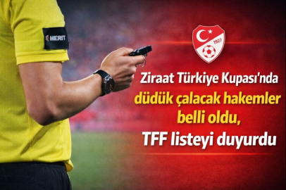 Ziraat Türkiye Kupası'nda düdük çalacak hakemler belli oldu, TFF listeyi duyurdu