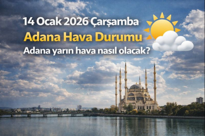 14 Ocak 2026 Çarşamba Adana Hava Durumu | Adana yarın hava nasıl olacak?