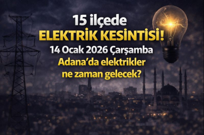 15 ilçede elektrik kesintisi! 14 Ocak 2026 Çarşamba Adana'da elektrikler ne zaman gelecek?