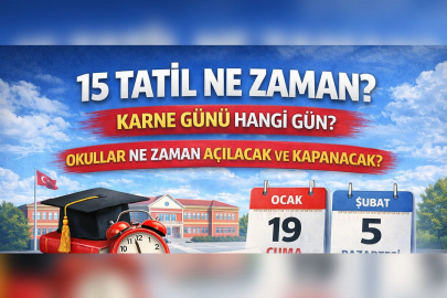 15 TATİL NE ZAMAN? KARNE GÜNÜ HANGİ GÜN? OKULLAR NE ZAMAN AÇILACAK VE KAPANACAK?