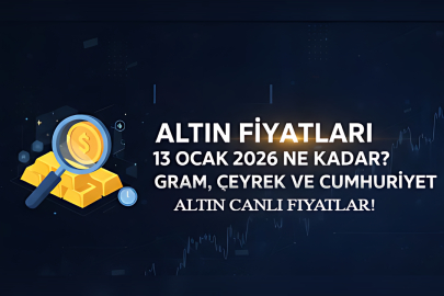 ALTIN FİYATLARI 13 OCAK 2026 NE KADAR? GRAM, ÇEYREK VE CUMHURİYET ALTINI CANLI FİYATLAR!