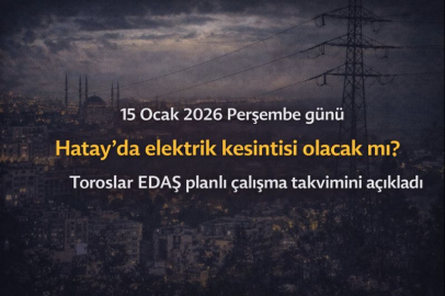 15 Ocak 2026 Perşembe günü Hatay’da elektrik kesintisi olacak mı? Toroslar EDAŞ planlı çalışma takvimini açıkladı