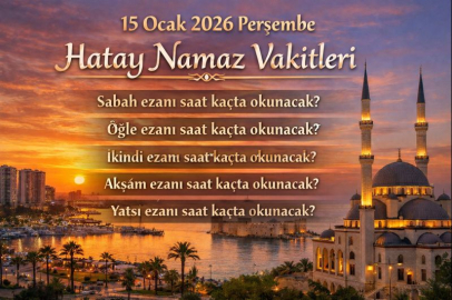 15 Ocak 2026 Perşembe Hatay namaz vakitleri: Sabah, öğle, ikindi, akşam ve yatsı ezanı saat kaçta okunacak?