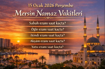 15 Ocak 2026 Perşembe Mersin namaz vakitleri: Sabah, öğle, ikindi, akşam ve yatsı ezanı saat kaçta?