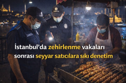 İstanbul’da zehirlenme vakaları sonrası seyyar satıcılara sıkı denetim
