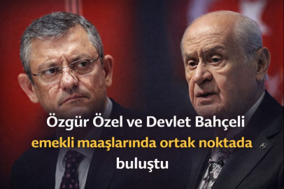 Özgür Özel ve Devlet Bahçeli emekli maaşlarında ortak noktada buluştu