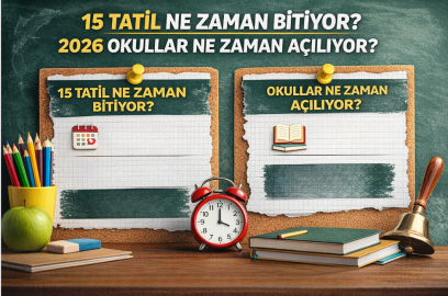 15 tatil ne zaman bitiyor? 2026 okullar ne zaman açılıyor?