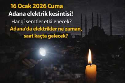 16 Ocak 2026 Cuma Adana elektrik kesintisi! Hangi semtler etkilenecek? Adana'da elektrikler ne zaman, saat kaçta gelecek?