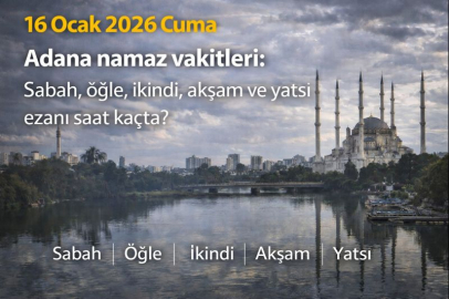 16 Ocak 2026 Cuma Adana namaz vakitleri: Sabah, öğle, ikindi, akşam ve yatsı ezanı saat kaçta?