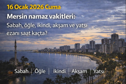 16 Ocak 2026 Cuma Mersin namaz vakitleri: Sabah, öğle, ikindi, akşam ve yatsı ezanı saat kaçta?