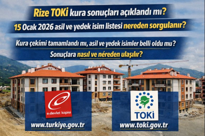 Rize TOKİ kura sonuçları açıklandı mı? 15 Ocak 2026 asil ve yedek isim listesi nereden sorgulanır?