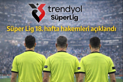 Süper Lig 18. hafta hakemleri açıklandı