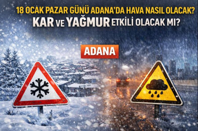 18 OCAK PAZAR GÜNÜ ADANA’DA HAVA NASIL OLACAK? KAR VE YAĞMUR ETKİLİ OLACAK MI?