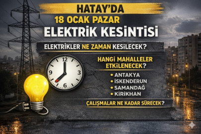 Hatay’da 18 Ocak Pazar elektrik kesintisi ne zaman? Hangi mahalleler etkilenecek?