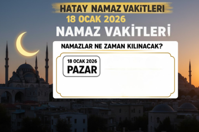 Hatay’da 18 Ocak Pazar günü namaz vakitleri ne zaman?