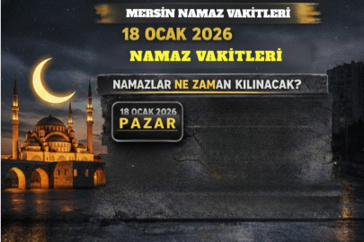 Mersin’de 18 Ocak 2026 namaz vakitleri ne zaman? Sabah, öğle ve akşam namazı saatleri kaçta?