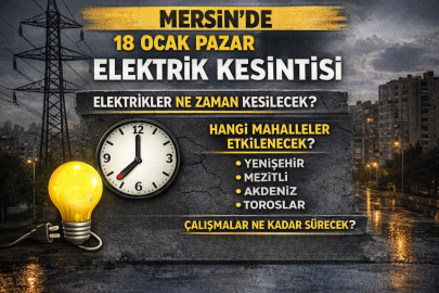 Mersin’de 18 Ocak Pazar günü elektrik kesintisi ne zaman? Hangi mahalleler etkilenecek? Çalışmalar ne kadar sürecek?