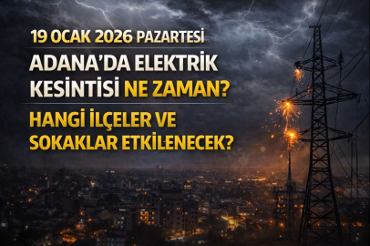 19 Ocak 2026 Pazartesi Adana’da elektrik kesintisi ne zaman? Hangi ilçeler ve sokaklar etkilenecek?